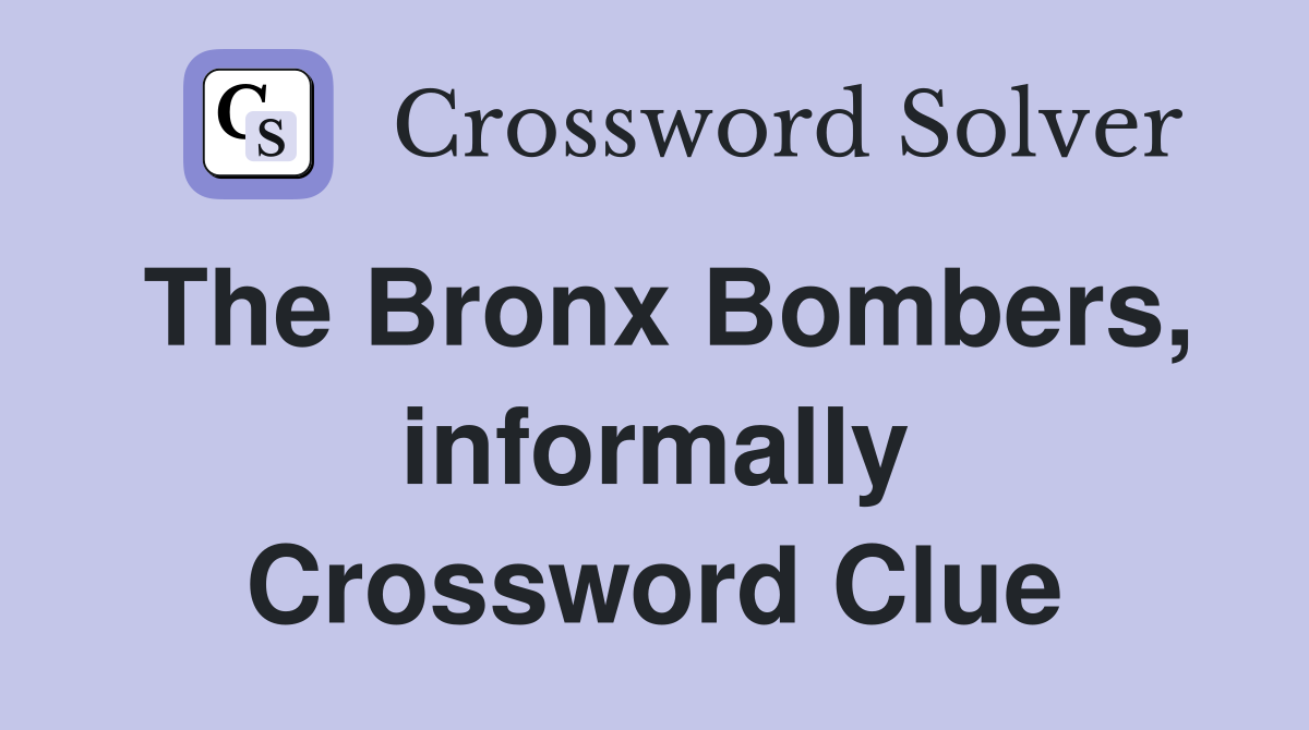 The Bronx Bombers, informally Crossword Clue Answers Crossword Solver